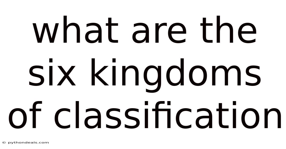 What Are The Six Kingdoms Of Classification