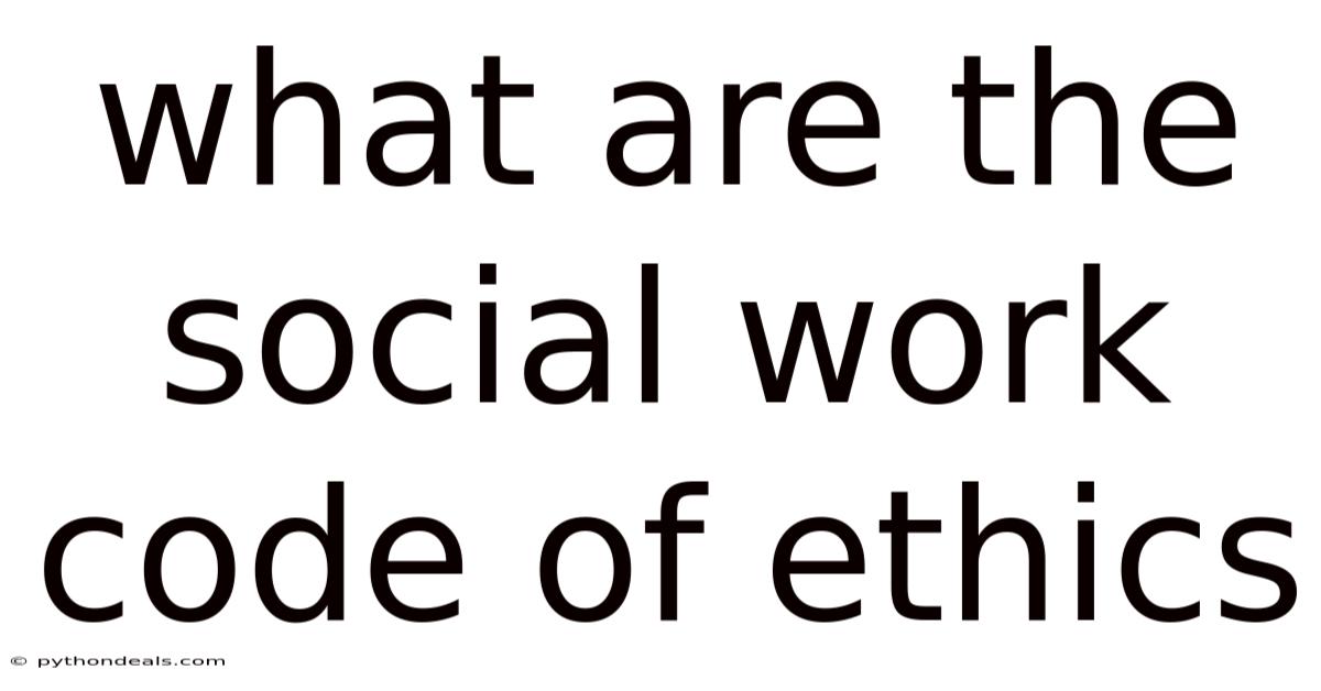 What Are The Social Work Code Of Ethics