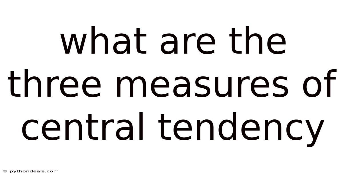 What Are The Three Measures Of Central Tendency