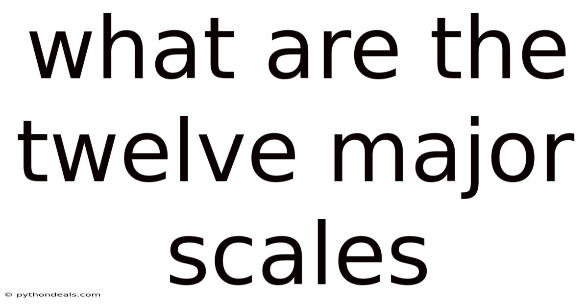 What Are The Twelve Major Scales