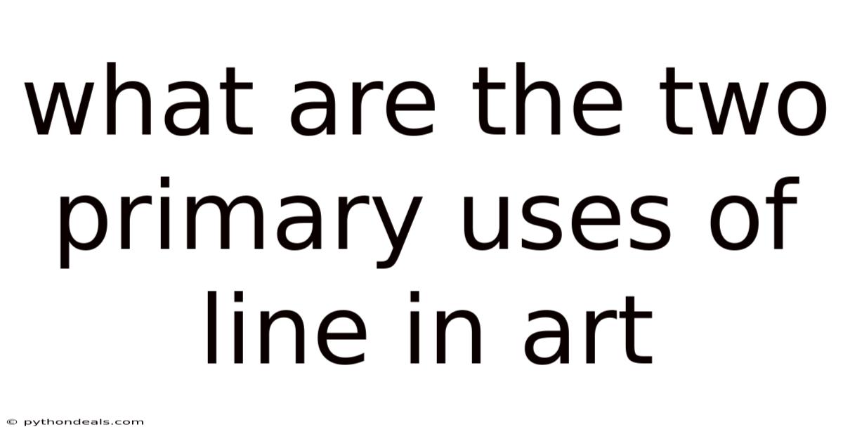 What Are The Two Primary Uses Of Line In Art