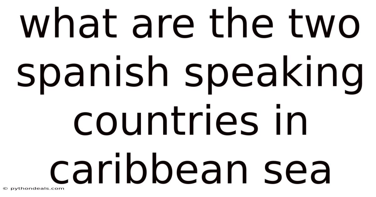 What Are The Two Spanish Speaking Countries In Caribbean Sea