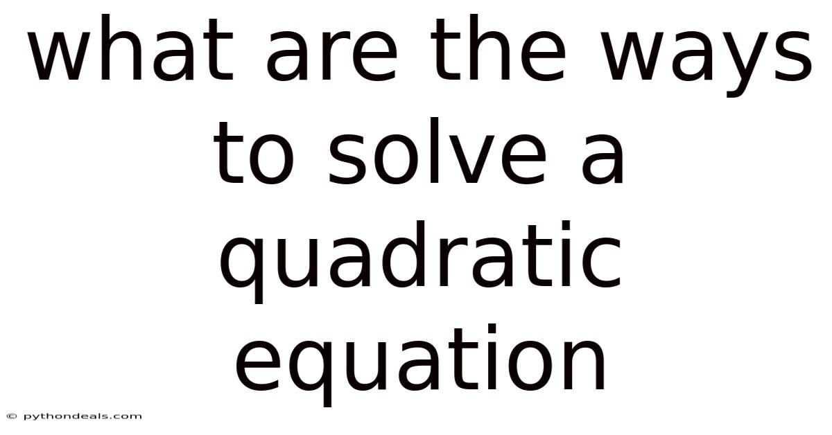 What Are The Ways To Solve A Quadratic Equation