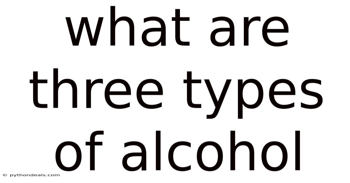 What Are Three Types Of Alcohol