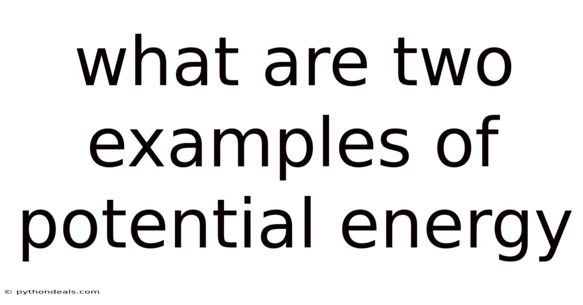 What Are Two Examples Of Potential Energy