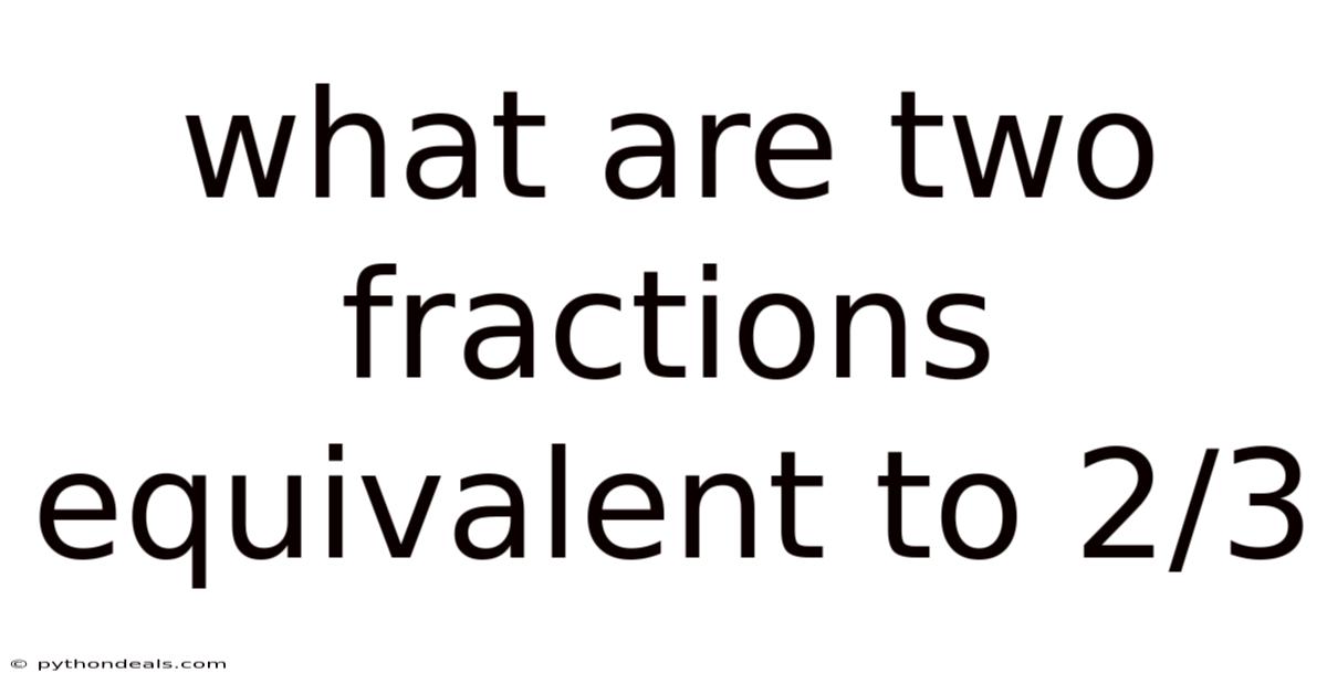 What Are Two Fractions Equivalent To 2/3
