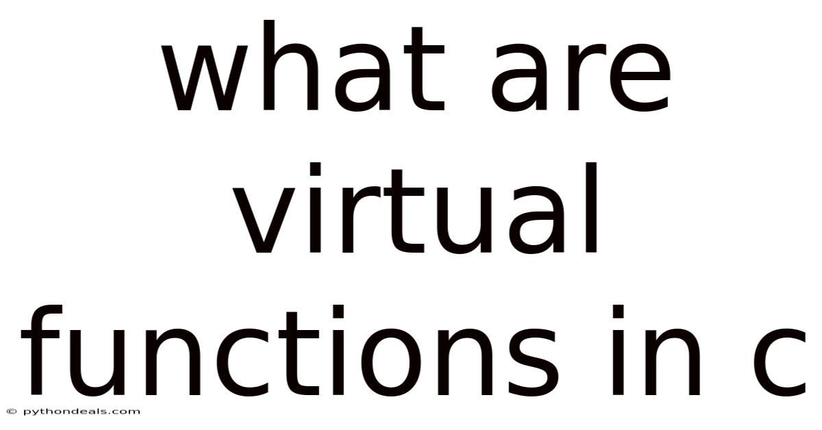 What Are Virtual Functions In C