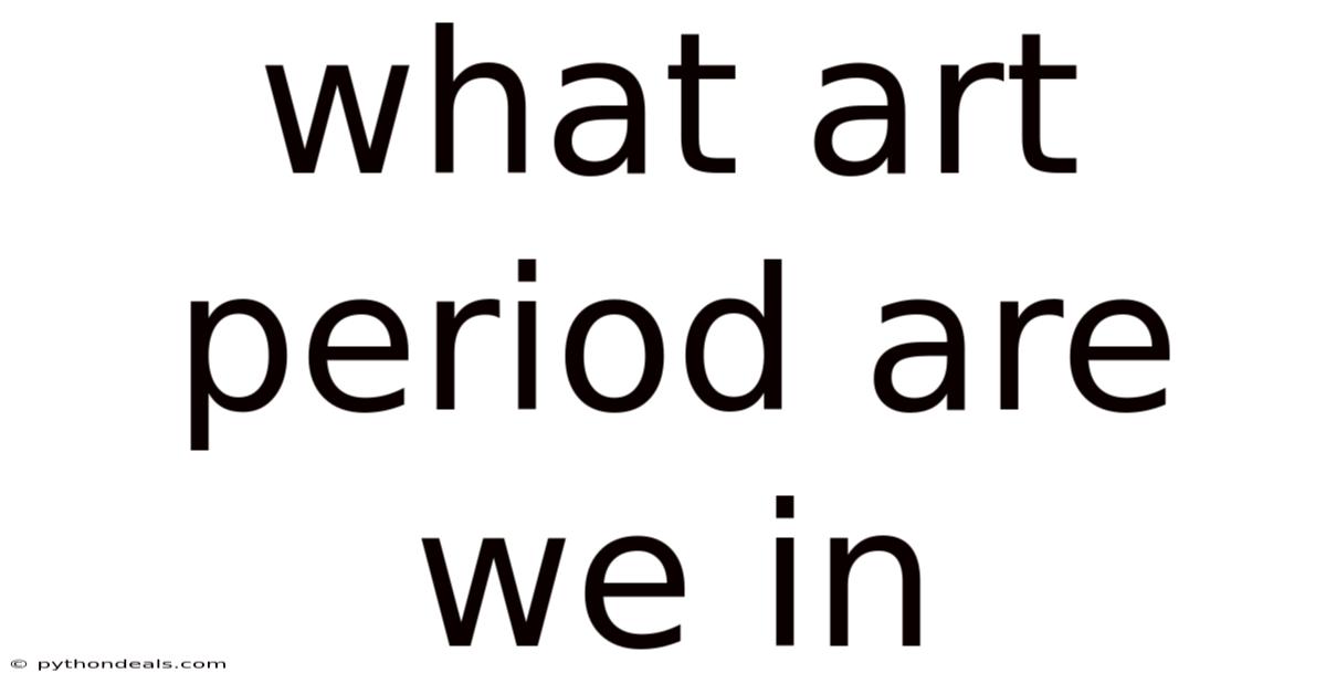 What Art Period Are We In