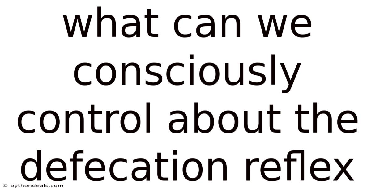 What Can We Consciously Control About The Defecation Reflex