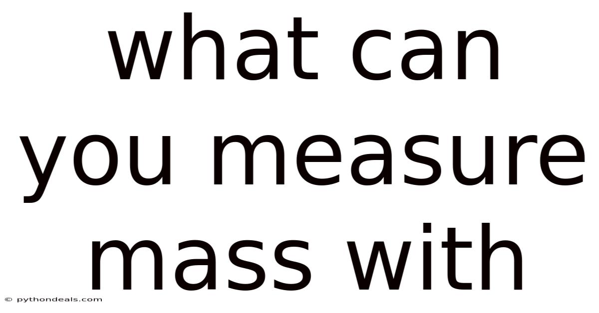 What Can You Measure Mass With