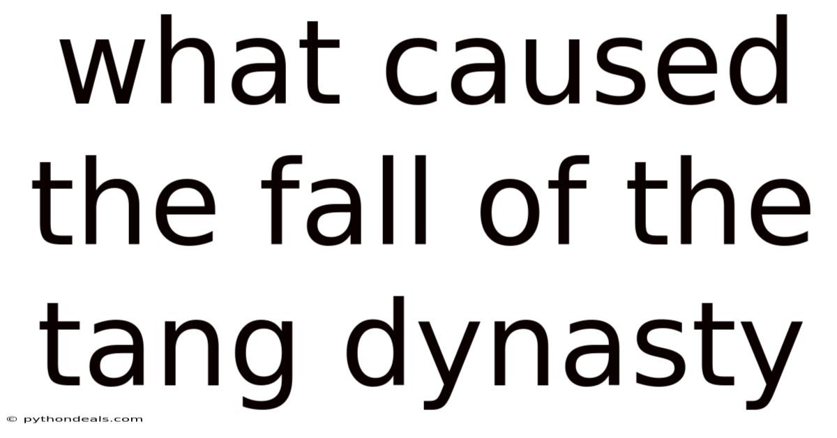 What Caused The Fall Of The Tang Dynasty
