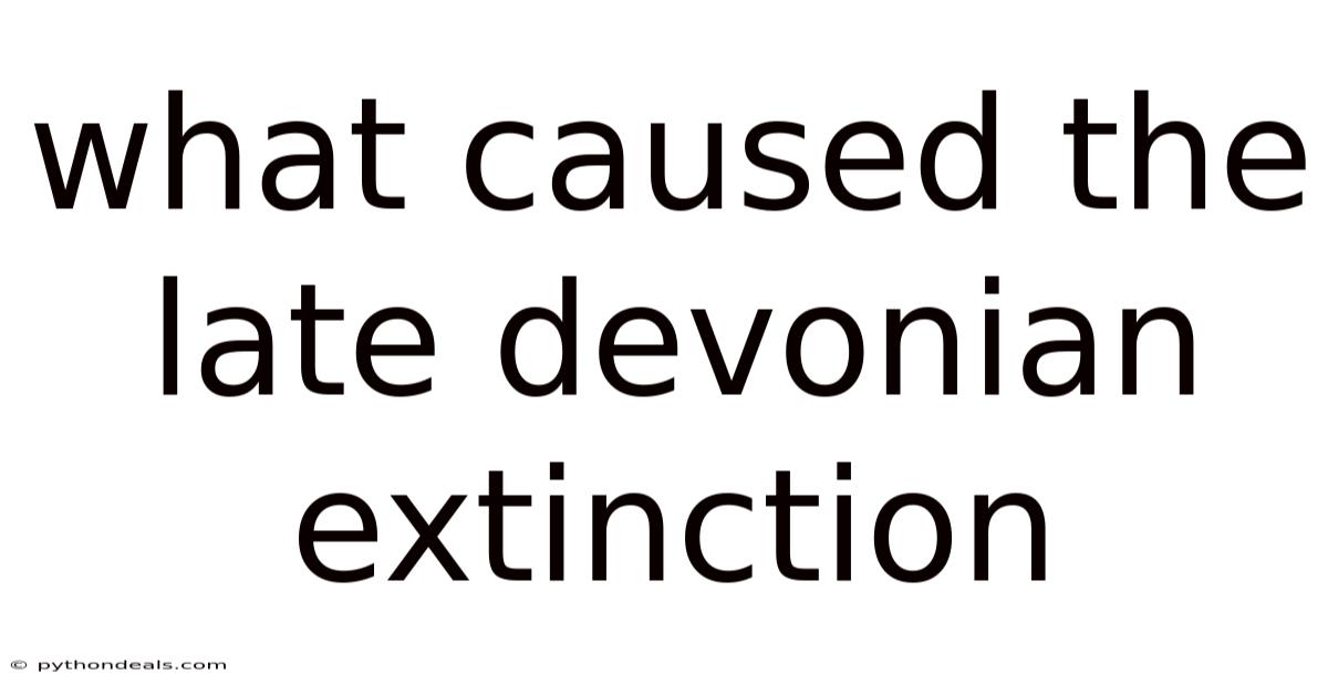 What Caused The Late Devonian Extinction