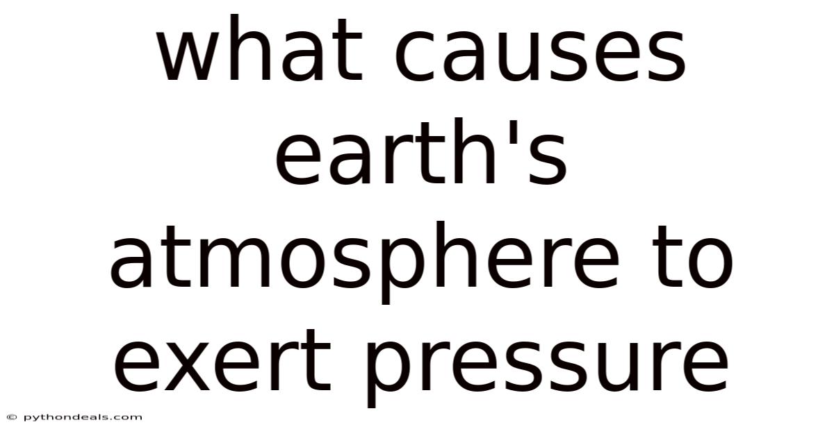 What Causes Earth's Atmosphere To Exert Pressure