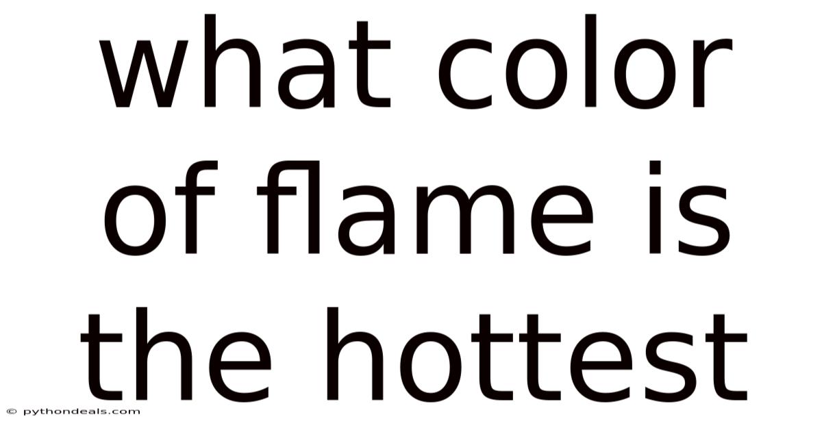 What Color Of Flame Is The Hottest