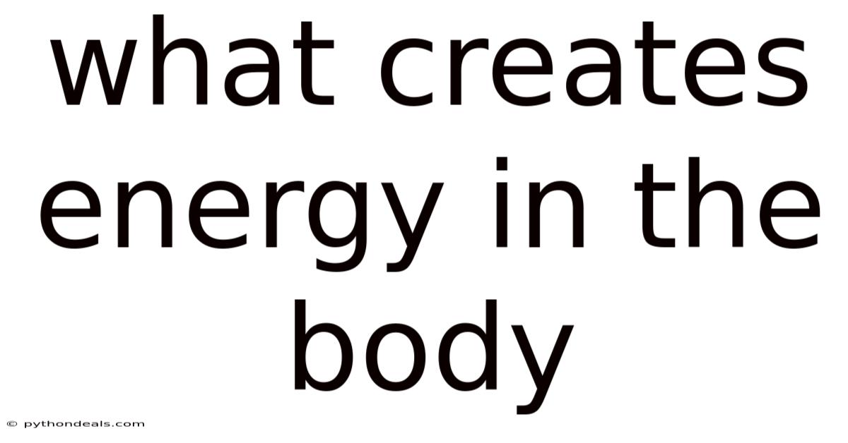 What Creates Energy In The Body