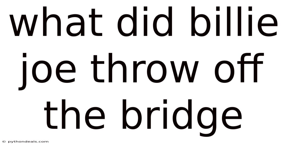What Did Billie Joe Throw Off The Bridge