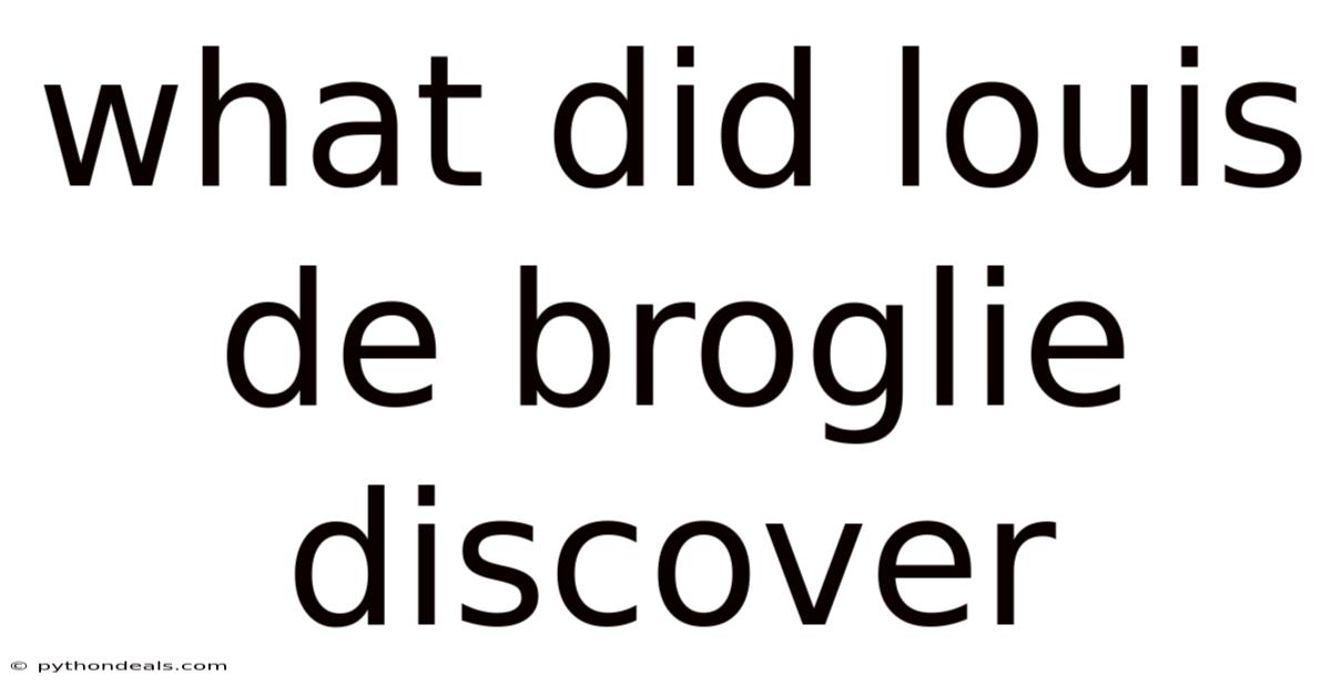 What Did Louis De Broglie Discover
