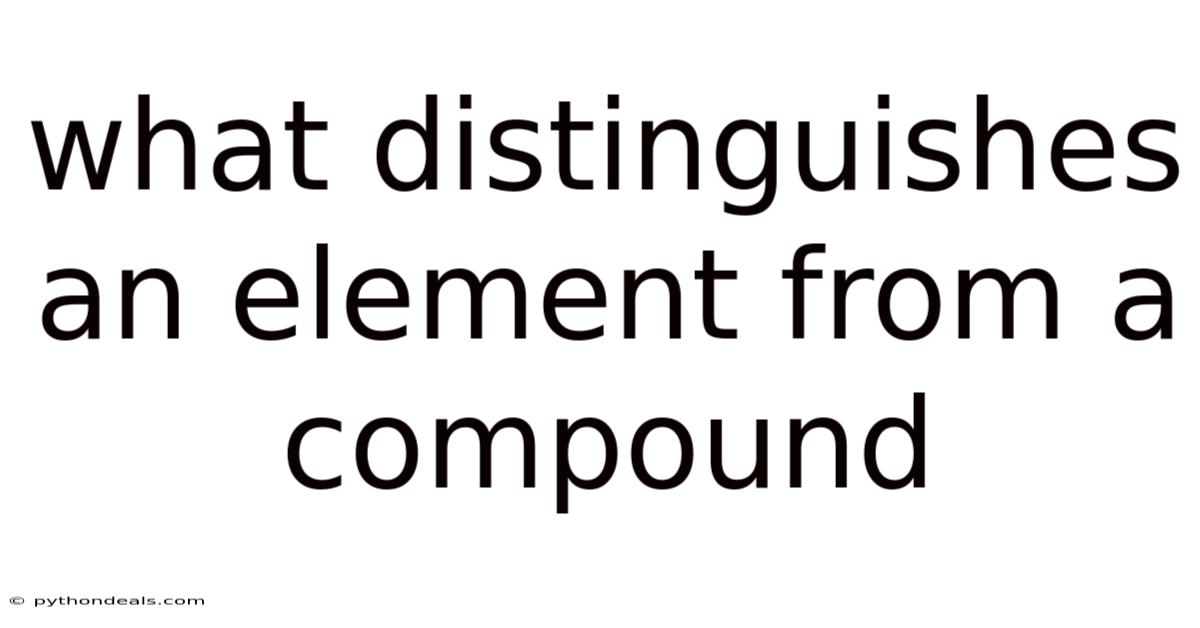 What Distinguishes An Element From A Compound
