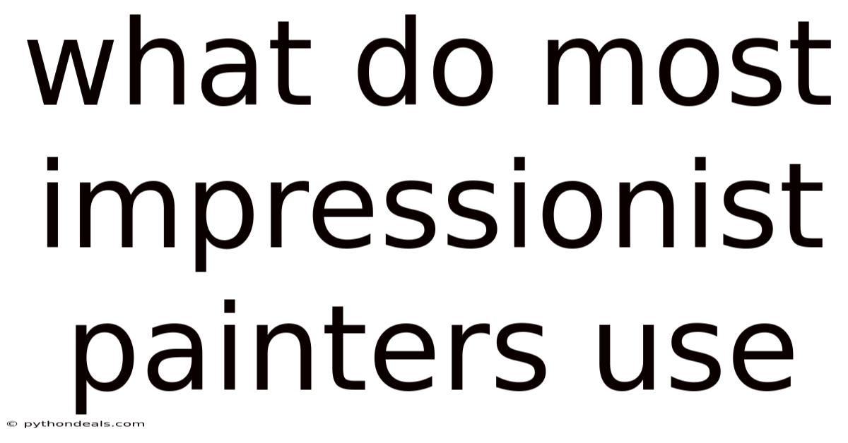 What Do Most Impressionist Painters Use