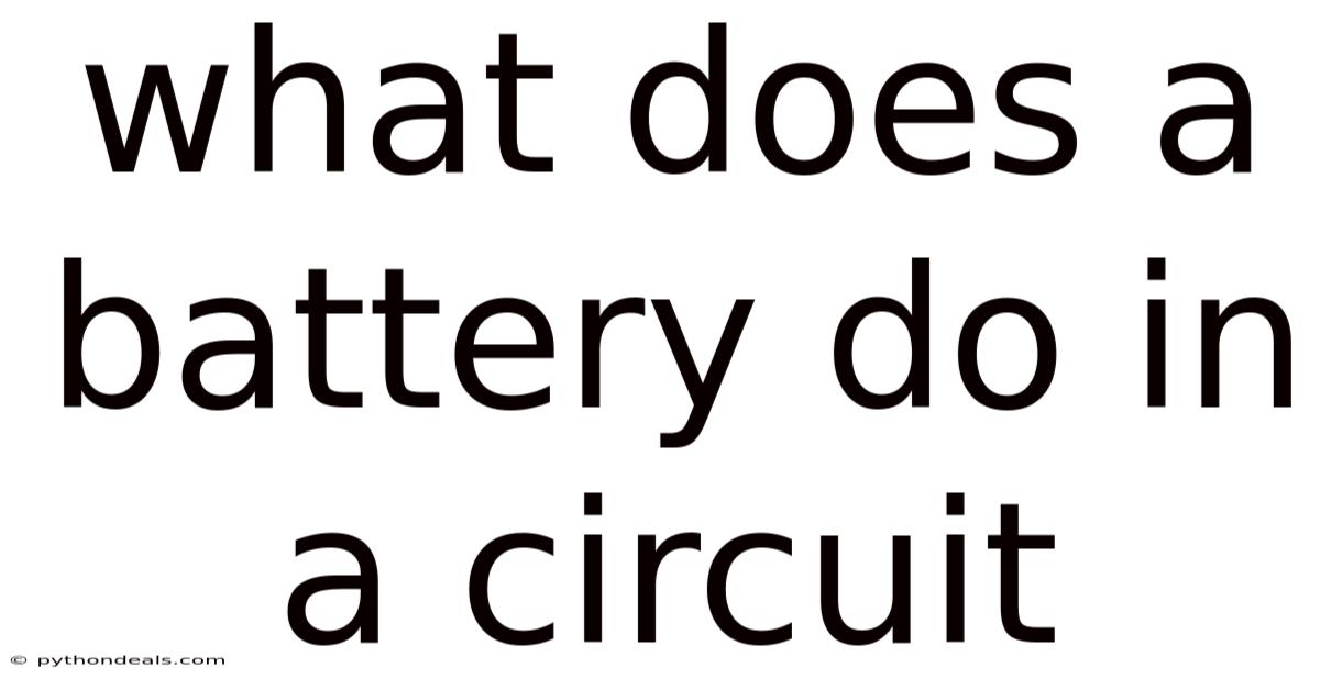 What Does A Battery Do In A Circuit