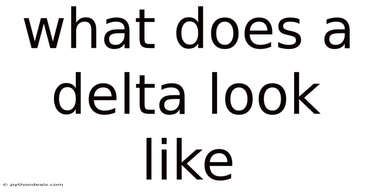 What Does A Delta Look Like