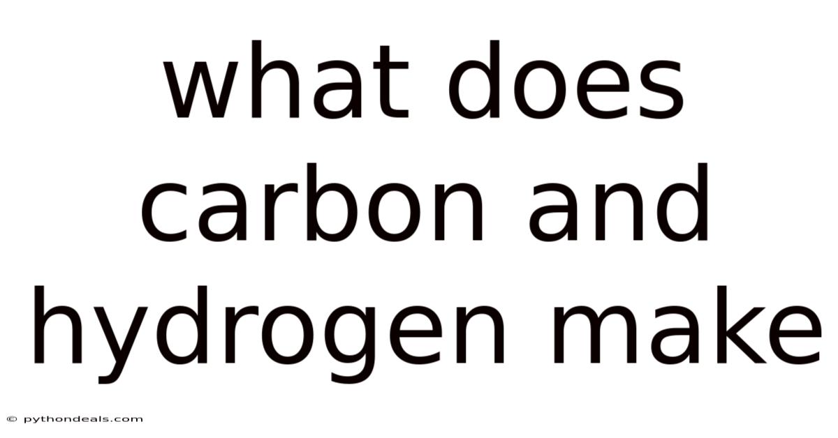 What Does Carbon And Hydrogen Make