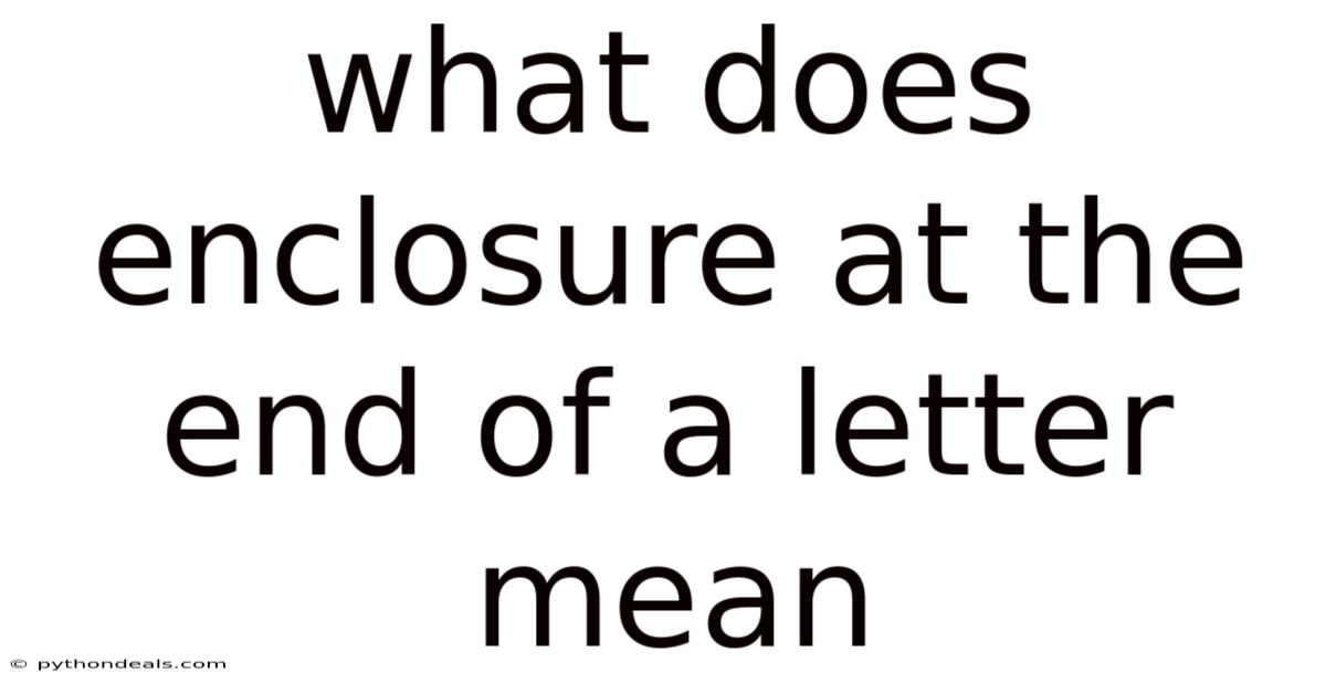 What Does Enclosure At The End Of A Letter Mean