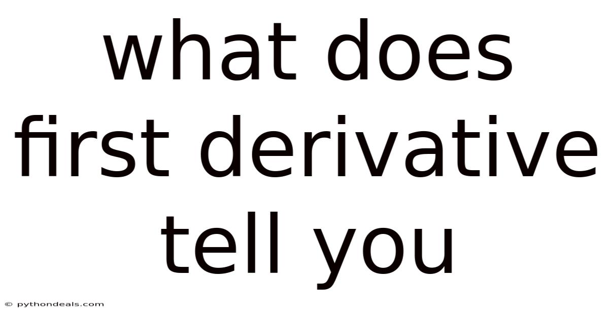 What Does First Derivative Tell You