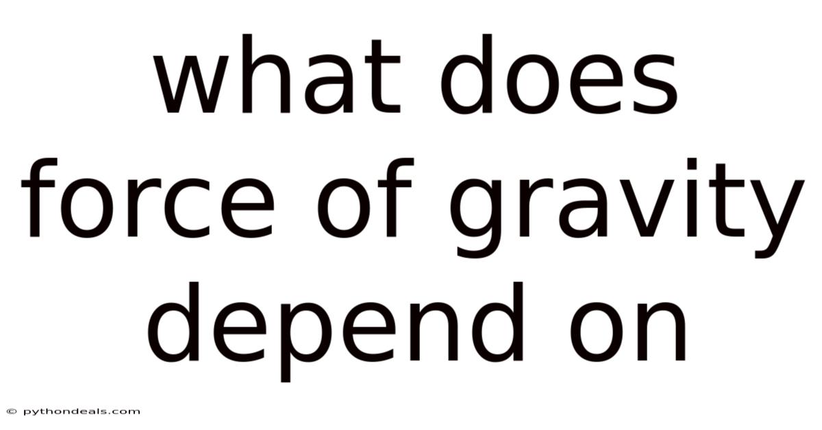 What Does Force Of Gravity Depend On