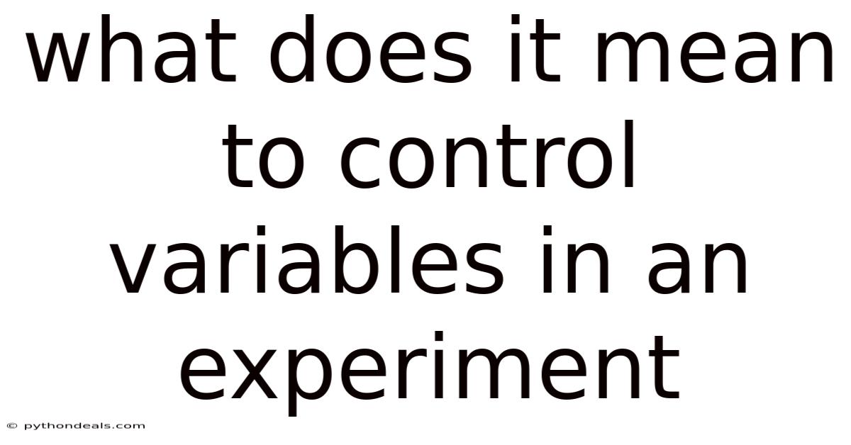 What Does It Mean To Control Variables In An Experiment
