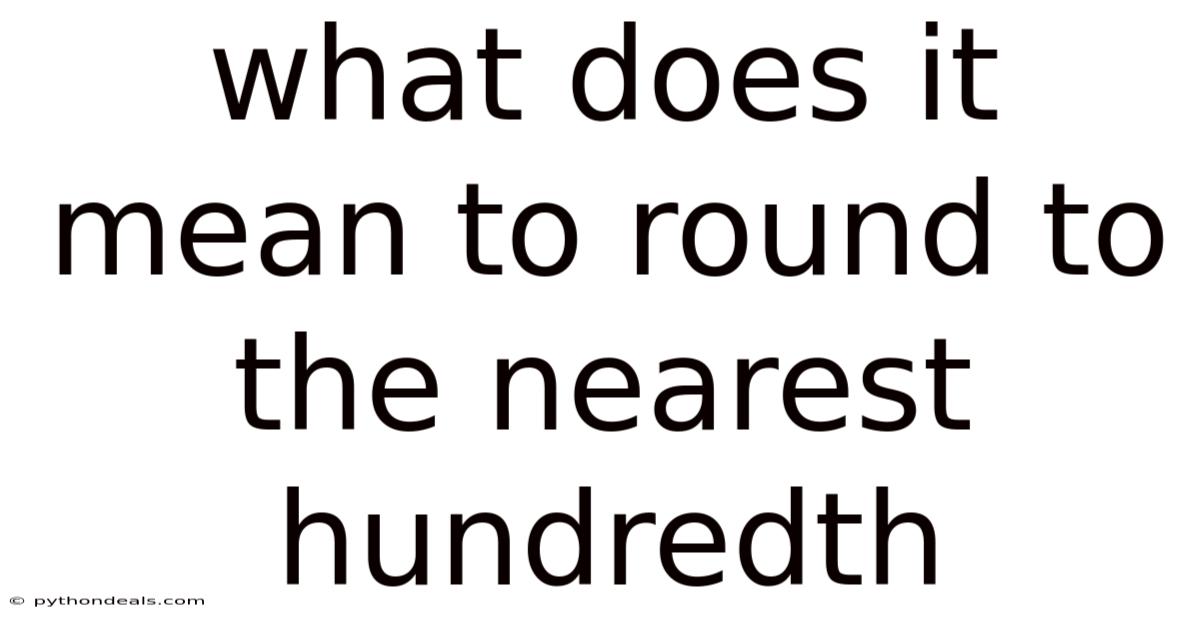 What Does It Mean To Round To The Nearest Hundredth