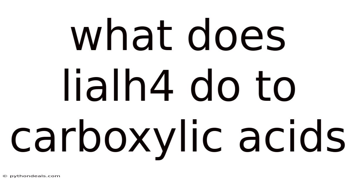 What Does Lialh4 Do To Carboxylic Acids