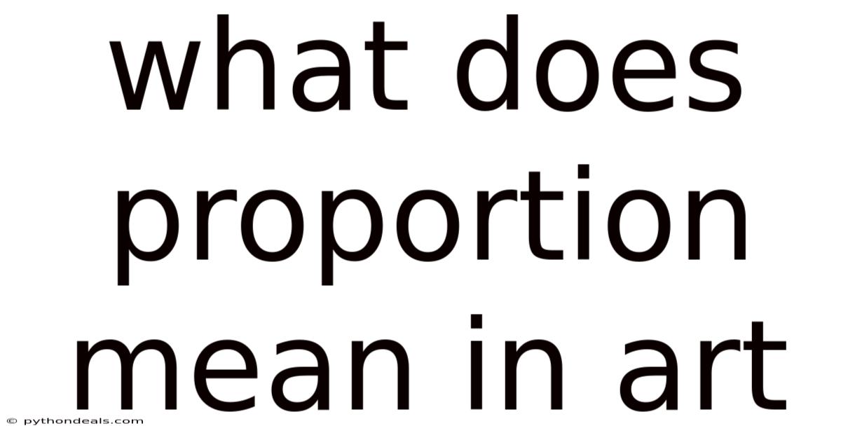 What Does Proportion Mean In Art