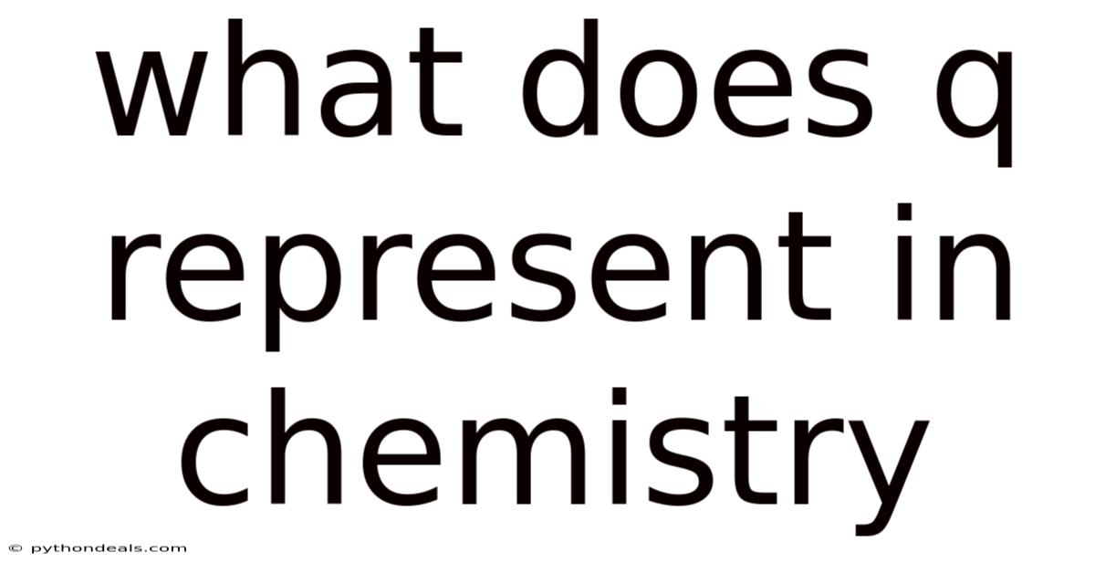 What Does Q Represent In Chemistry