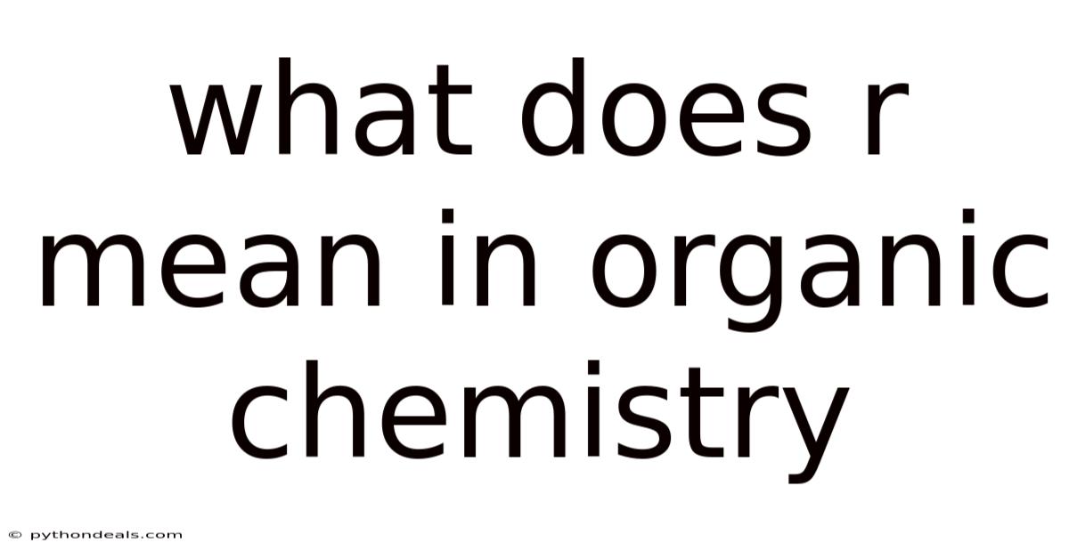 What Does R Mean In Organic Chemistry