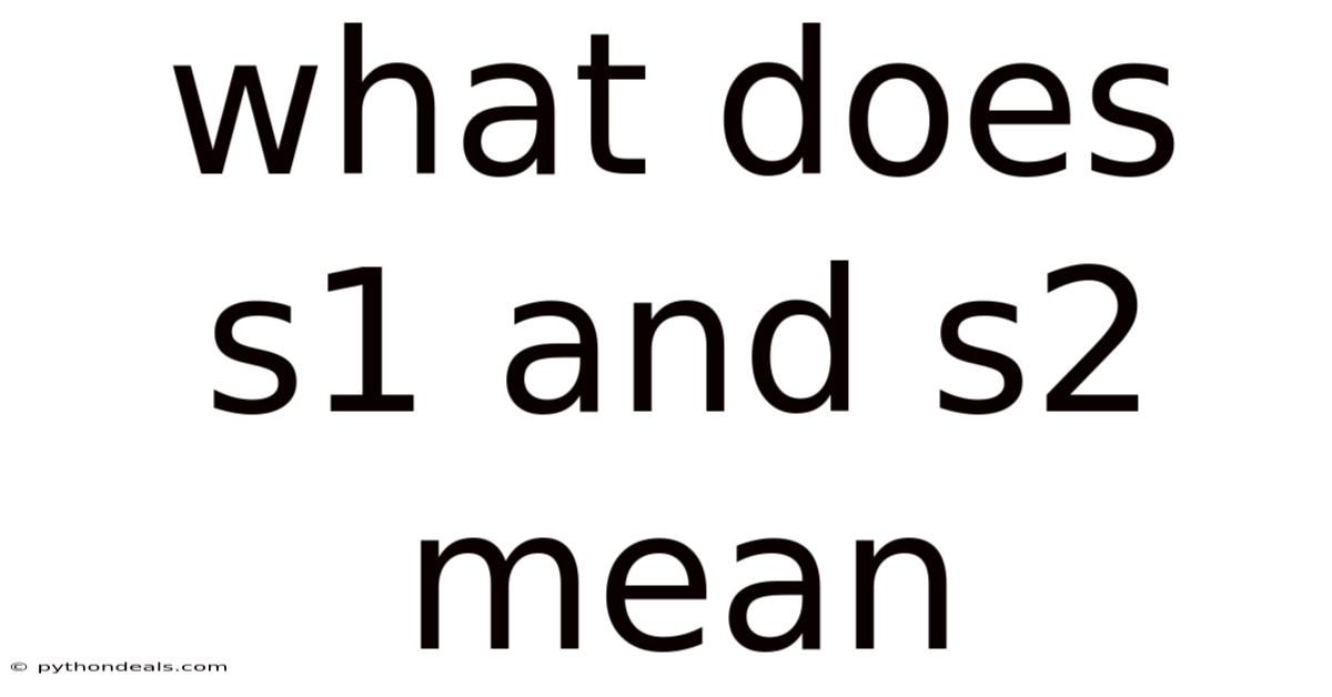 What Does S1 And S2 Mean