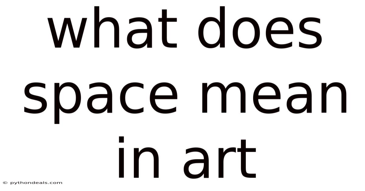 What Does Space Mean In Art