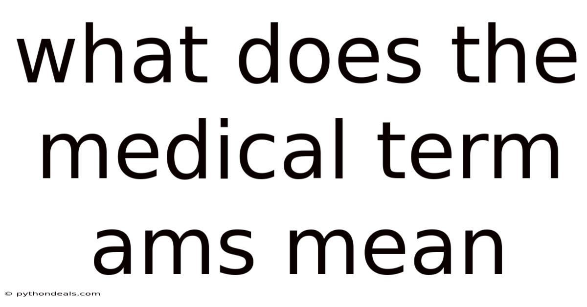 What Does The Medical Term Ams Mean