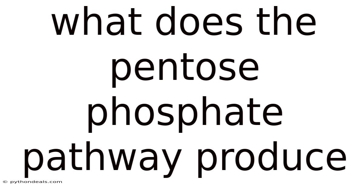 What Does The Pentose Phosphate Pathway Produce