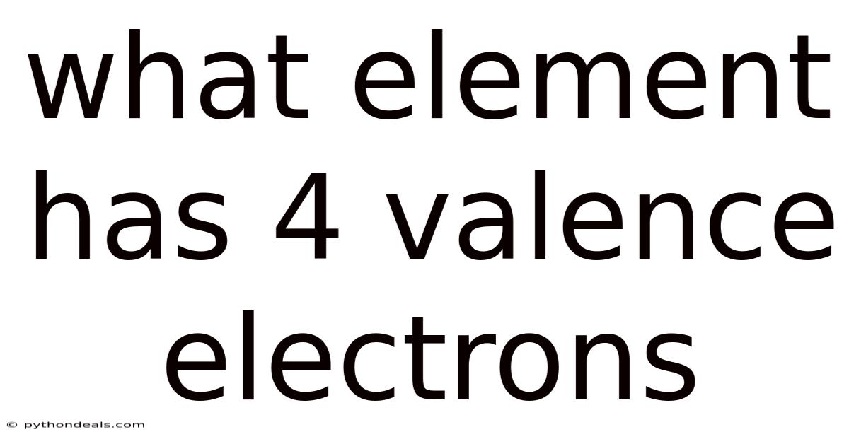 What Element Has 4 Valence Electrons