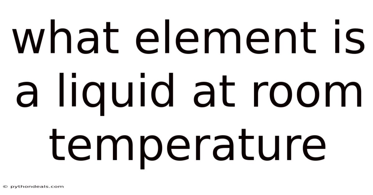 What Element Is A Liquid At Room Temperature