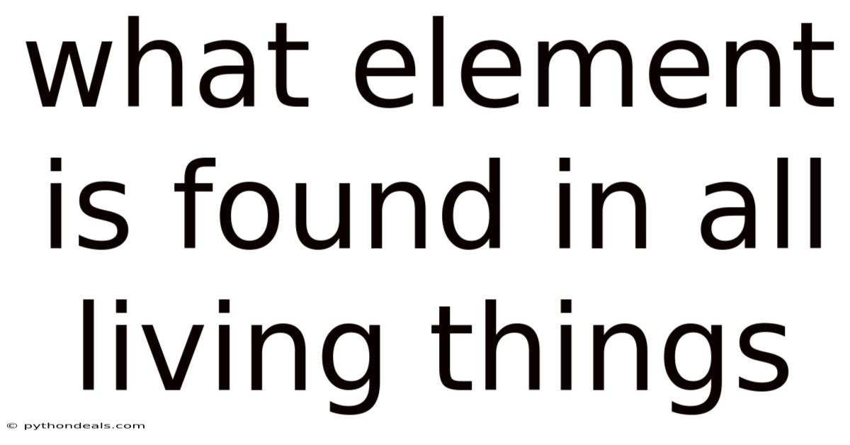 What Element Is Found In All Living Things