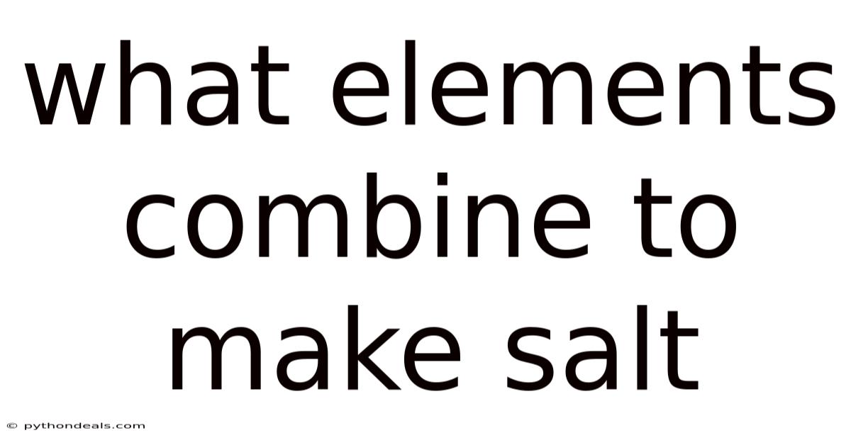 What Elements Combine To Make Salt