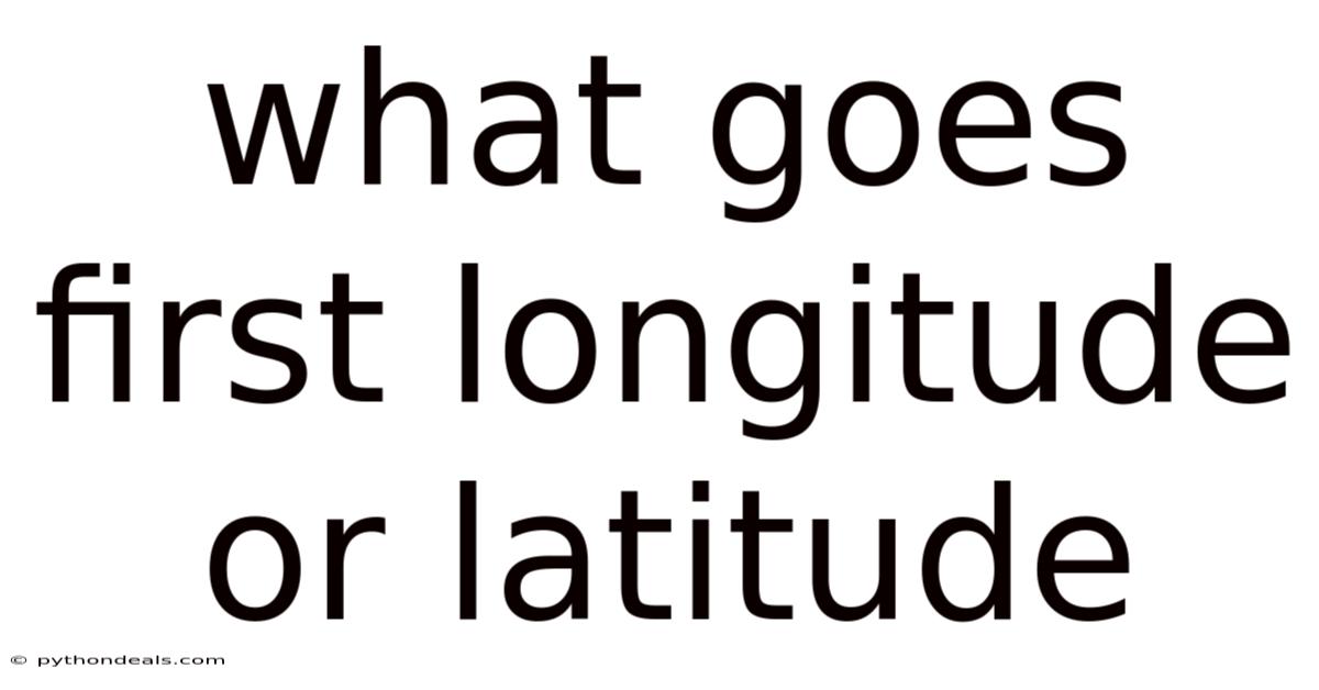 What Goes First Longitude Or Latitude