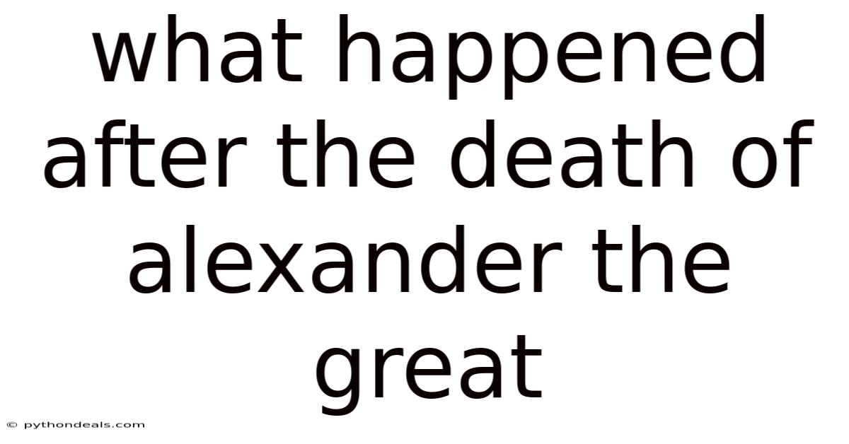 What Happened After The Death Of Alexander The Great