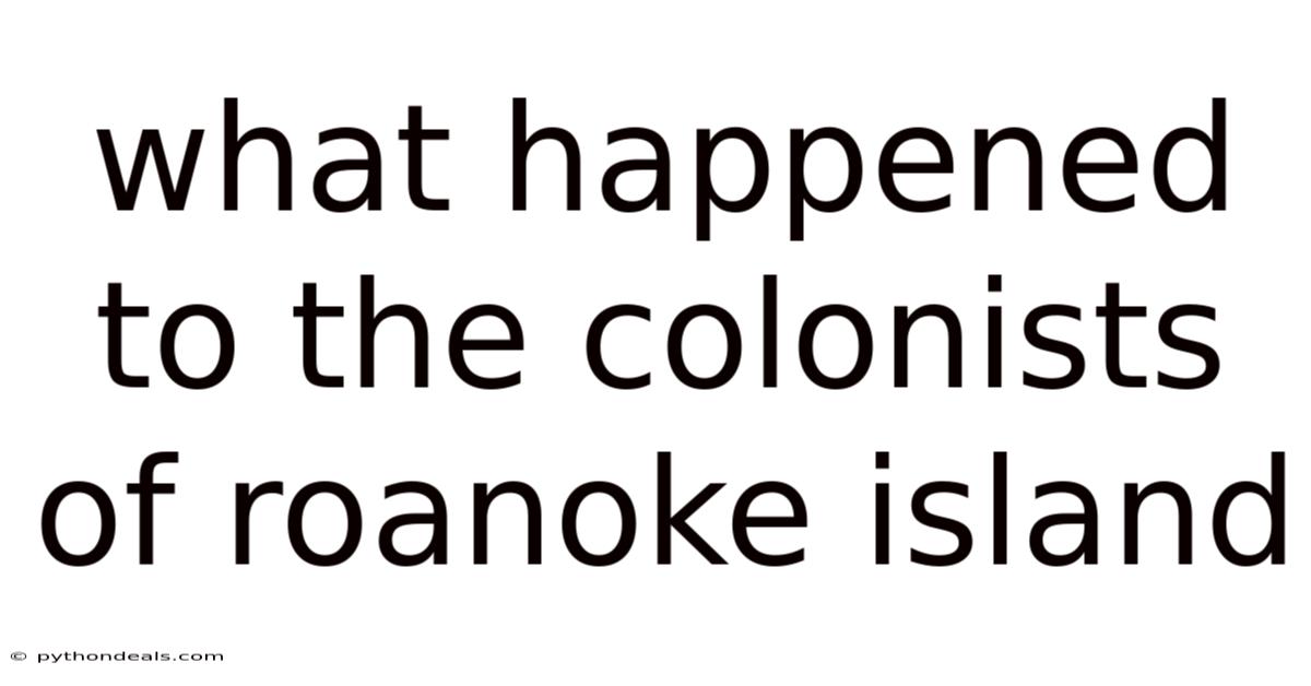 What Happened To The Colonists Of Roanoke Island