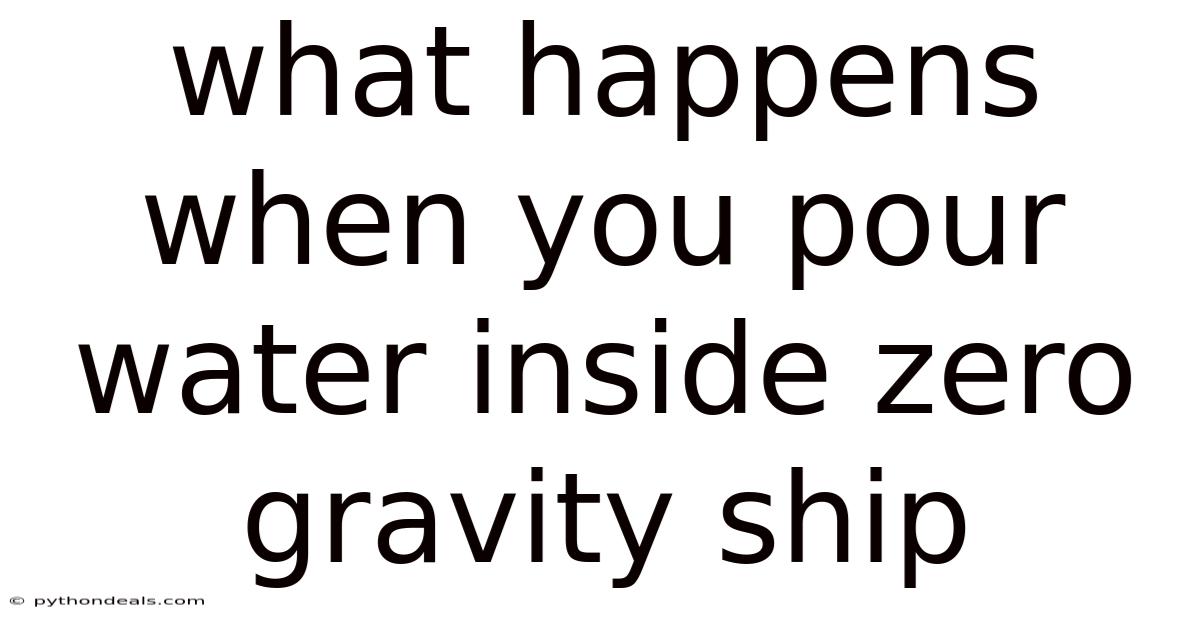 What Happens When You Pour Water Inside Zero Gravity Ship
