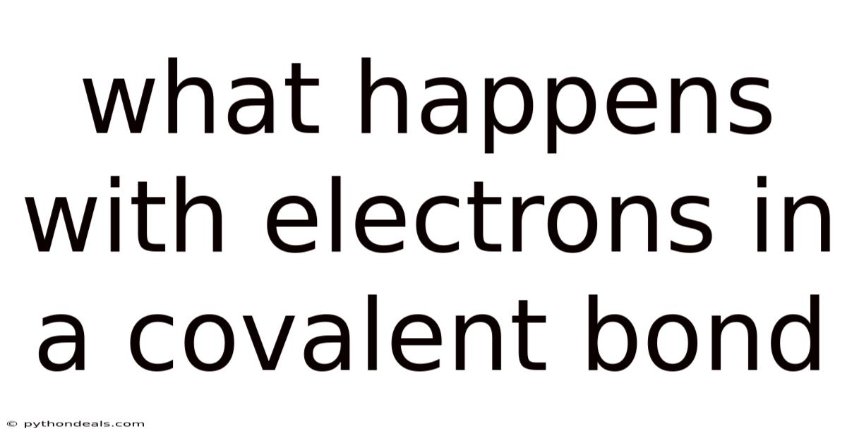 What Happens With Electrons In A Covalent Bond