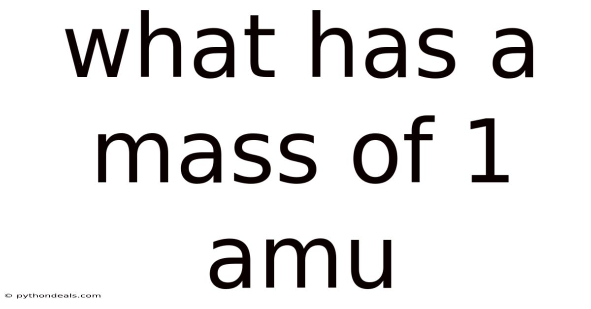 What Has A Mass Of 1 Amu