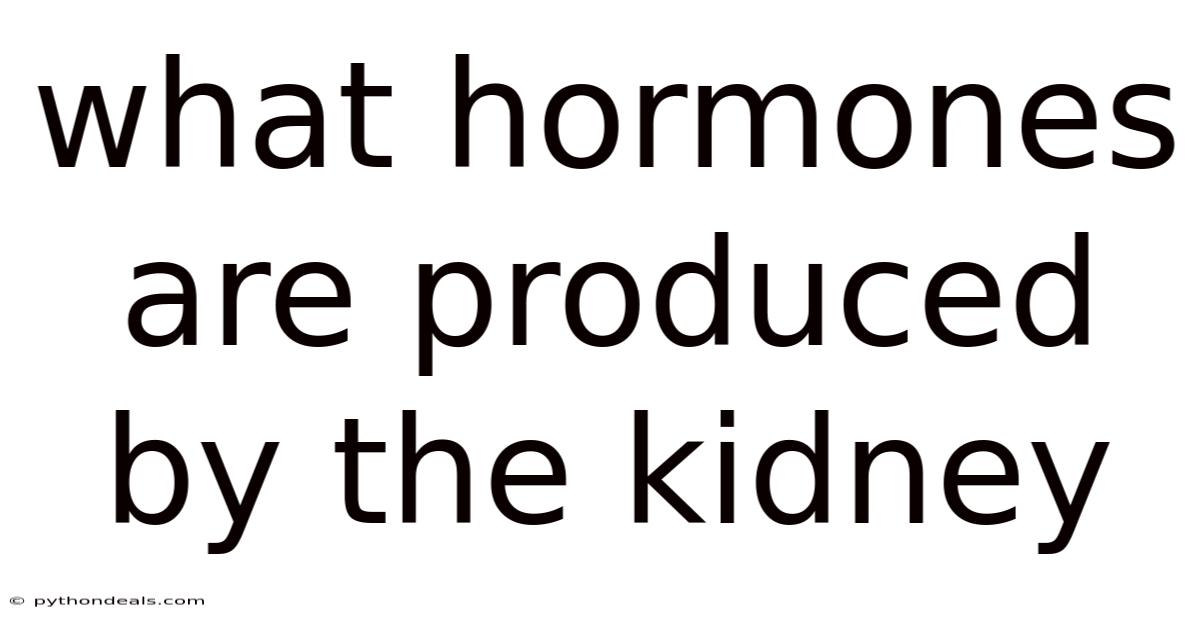 What Hormones Are Produced By The Kidney